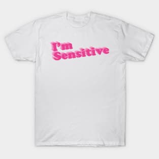 I&#39;m Sensitive T-Shirt